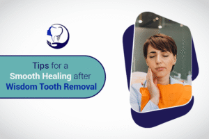 Tips for Smooth Healing After Wisdom Tooth Removal