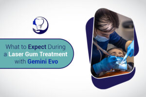 What to Expect During a Laser Gum Treatment with Gemini Evo