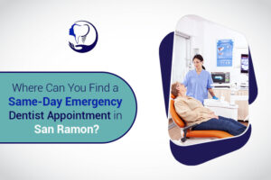 Where Can You Find a Same-Day Emergency Dentist Appointment in San Ramon?
